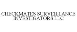 CHECKMATES SURVEILLANCE INVESTIGATORS LLC trademark
