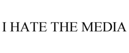 I HATE THE MEDIA trademark
