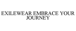 EXILEWEAR EMBRACE YOUR JOURNEY trademark