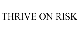 THRIVE ON RISK trademark