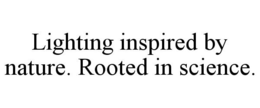 LIGHTING INSPIRED BY NATURE. ROOTED IN SCIENCE. trademark