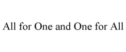 ALL FOR ONE AND ONE FOR ALL trademark