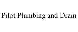 PILOT PLUMBING AND DRAIN trademark