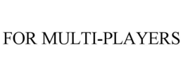 FOR MULTI-PLAYERS trademark