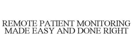 REMOTE PATIENT MONITORING MADE EASY AND DONE RIGHT trademark