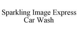 SPARKLING IMAGE EXPRESS CAR WASH trademark