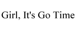 GIRL, IT'S GO TIME trademark