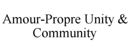 AMOUR-PROPRE UNITY & COMMUNITY trademark