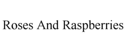 ROSES AND RASPBERRIES trademark