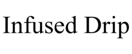 INFUSED DRIP trademark