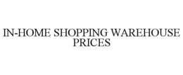 IN-HOME SHOPPING WAREHOUSE PRICES trademark