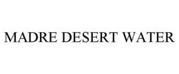 MADRE DESERT WATER trademark