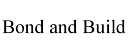 BOND AND BUILD trademark