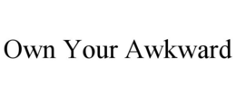 OWN YOUR AWKWARD trademark