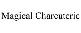 MAGICAL CHARCUTERIE trademark