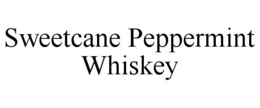 SWEETCANE PEPPERMINT WHISKEY trademark
