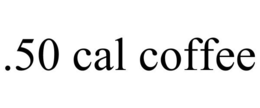.50 CAL COFFEE trademark