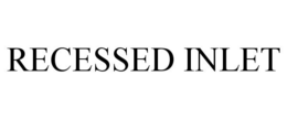RECESSED INLET trademark