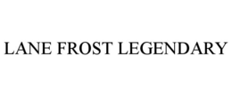 LANE FROST LEGENDARY trademark