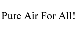 PURE AIR FOR ALL! trademark