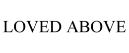 LOVED ABOVE trademark