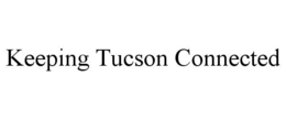 KEEPING TUCSON CONNECTED trademark