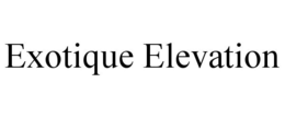 EXOTIQUE ELEVATION trademark