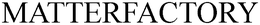 MATTERFACTORY trademark