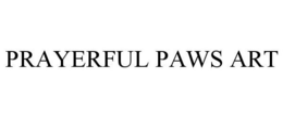 PRAYERFUL PAWS ART trademark
