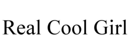 REAL COOL GIRL trademark