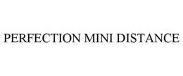 PERFECTION MINI DISTANCE trademark