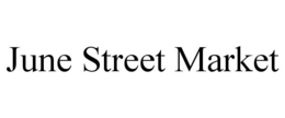 JUNE STREET MARKET trademark