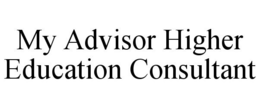 MY ADVISOR HIGHER EDUCATION CONSULTANT trademark