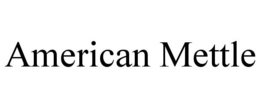AMERICAN METTLE trademark