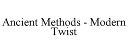 ANCIENT METHODS - MODERN TWIST trademark