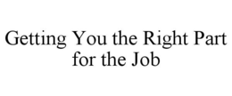 GETTING YOU THE RIGHT PART FOR THE JOB trademark