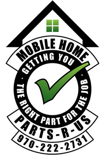 MOBILE HOME PARTS-R-US GETTING YOU THE RIGHT PART FOR THE JOB 970-222-2731 trademark