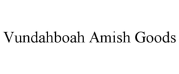 VUNDAHBOAH AMISH GOODS trademark