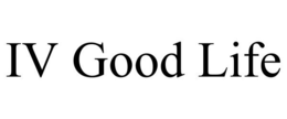 IV GOOD LIFE trademark