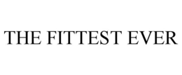 THE FITTEST EVER trademark