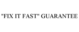 "FIX IT FAST" GUARANTEE trademark
