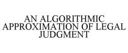 AN ALGORITHMIC APPROXIMATION OF LEGAL JUDGMENT trademark