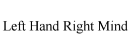 LEFT HAND RIGHT MIND trademark