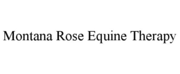 MONTANA ROSE EQUINE THERAPY trademark