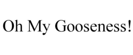 OH MY GOOSENESS! trademark
