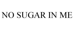 NO SUGAR IN ME trademark