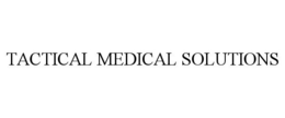 TACTICAL MEDICAL SOLUTIONS trademark