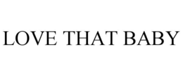 LOVE THAT BABY trademark