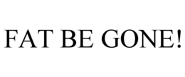 FAT BE GONE! trademark