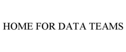 HOME FOR DATA TEAMS trademark